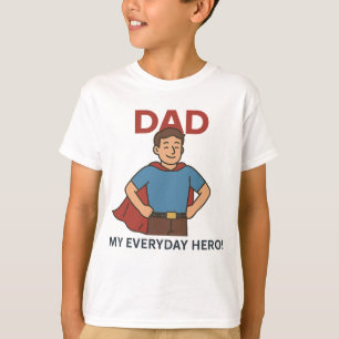 Dad – My Everyday Hero! Super Dad T-Shirt