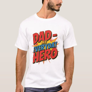 Dad – My Everyday Hero T-Shirt | Proud Dad Quote