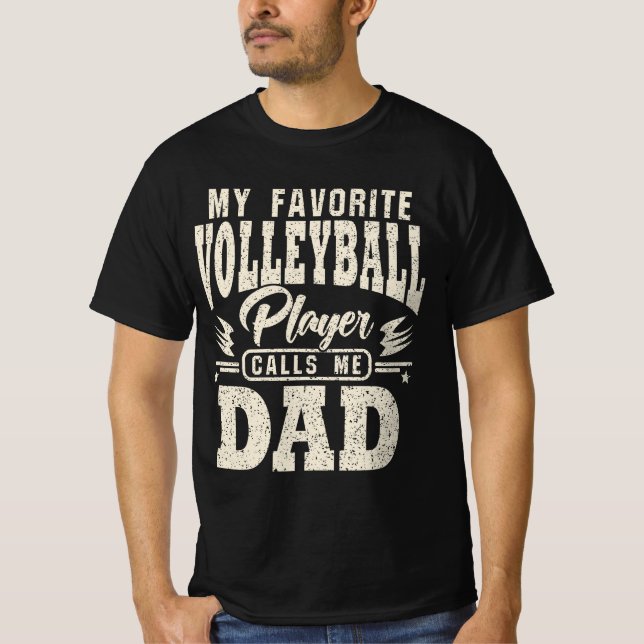 Dad My Favorite Volleyball Player Calls Me T-Shirt (Front)