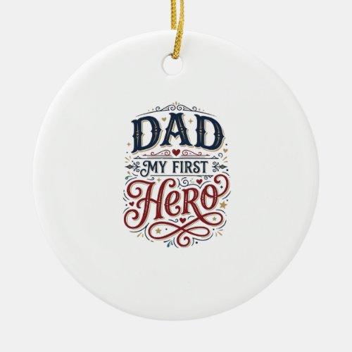 Dad My First Hero Vintage Typography Shirt_1 Ceramic Ornament