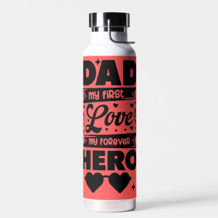 Dad my first love, forever hero water bottle