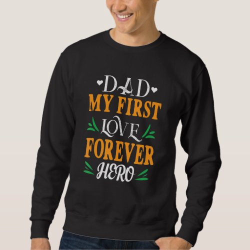 Dad My First Love My Forever Hero Retro Vintage Fa Sweatshirt