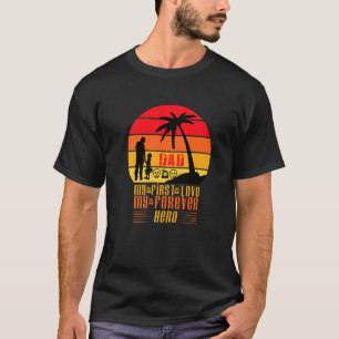 Dad My First Love My Forever Hero Super Dad T-Shirt