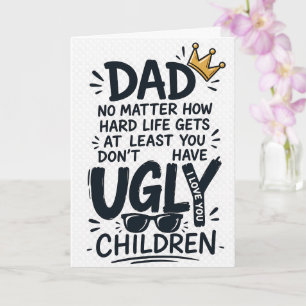 DAD NO MATTER HOW HARD LIFE GETS AT LEAST YOU DON’ CARD