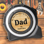 DAD No One Measures Up To You Personalized Wood Tape Measure<br><div class="desc">Introducing a unique and practical gift that is perfect for any handyman, carpenter, or builder dad out there! Our custom tape measure is not your ordinary measuring tool, as it comes with a personalized touch that will surely make any father feel extra special. Crafted with a rustic wood design, this...</div>