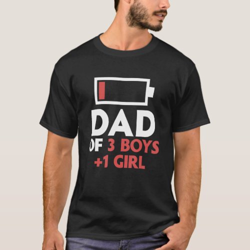 Dad of 1 girl 3 boys tired dad of 4 kids battery l T_Shirt