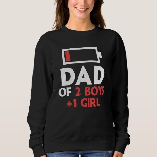 Dad Of 2 Boys  1 Girl Father Of Two Sons One Daug Sweatshirt