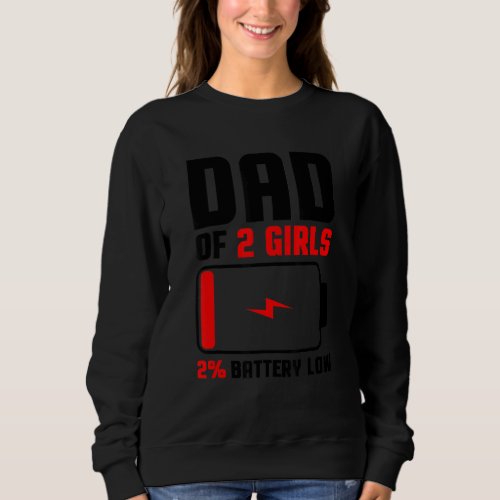 Dad Of 2 Girls  Fathers Day Birthday  For Men 4 Sweatshirt