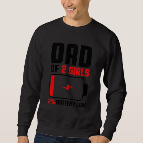 Dad Of 2 Girls  Fathers Day Birthday  For Men 4 Sweatshirt