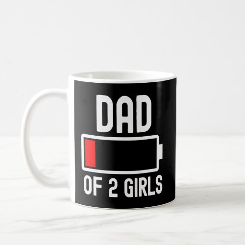 Dad Of 2 Girls Funny Fathers Day Low Battery Tired Coffee Mug