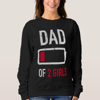 Dad Of 2 Two Girls Low Battery  For Fathers Day Pa Sweatshirt