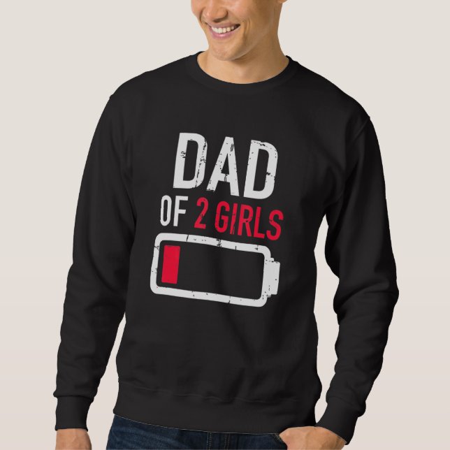 Dad Of 2 Two Girls Low Battery For Fathers Day Sweatshirt (Front)