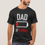 Dad of 2 two girls low battery gift for father&#39;s d T-Shirt