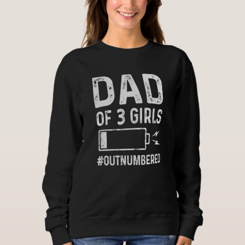 Dad Of 3 Girls Fathers Day Tired Dad   Dad Of Dau Sweatshirt