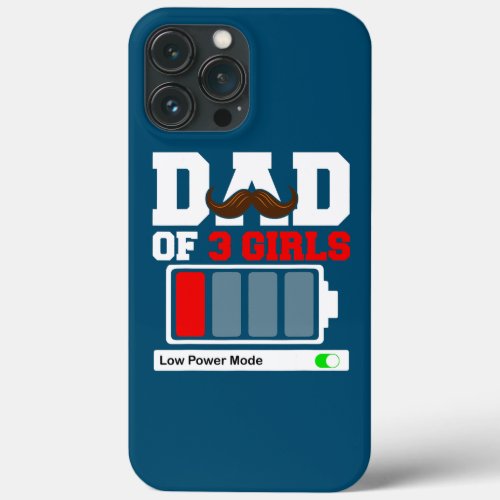 Dad Of 3 Girls Low Battery Low Power Mode Beards iPhone 13 Pro Max Case