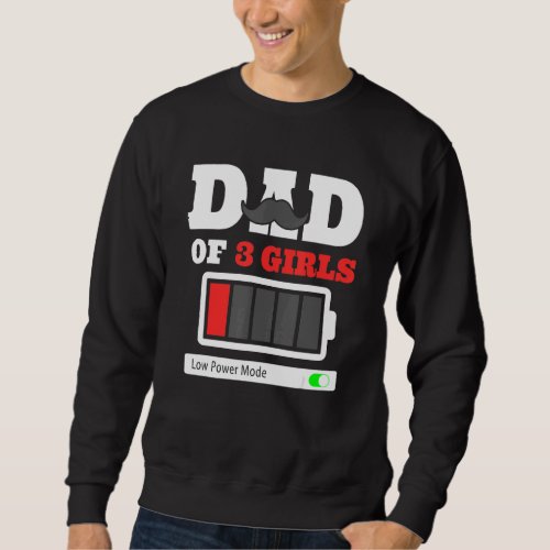 Dad Of 3 Girls Low Power Mode Fathers Sweatshirt