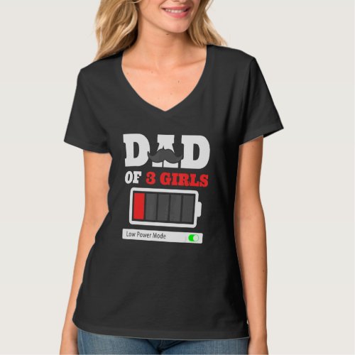 Dad Of 3 Girls Low Power Mode Fathers T_Shirt