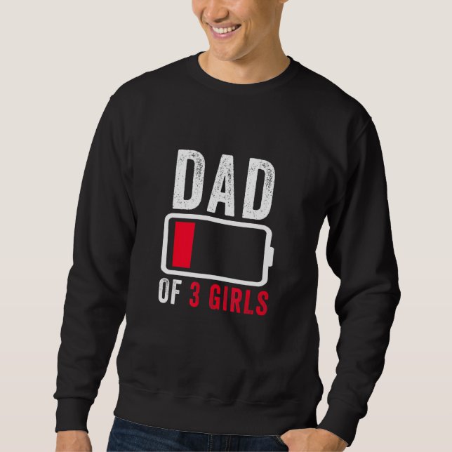 Dad Of 3 Three Girls Low Battery Fathers Day Humor Sweatshirt (Front)