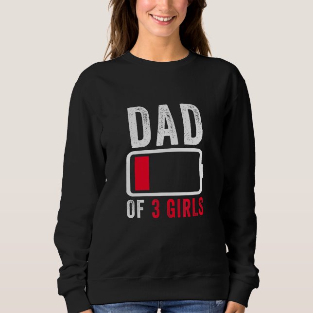 Dad Of 3 Three Girls Low Battery Fathers Day Humor Sweatshirt (Front)