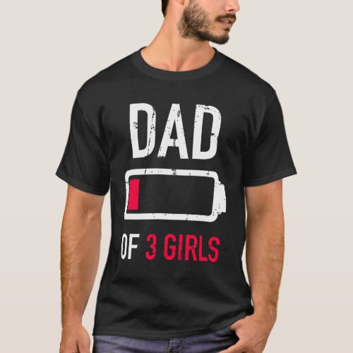 Dad of 3 three girls low battery gift for fathers T_Shirt