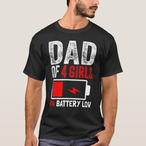 Dad Of 4 Girls Battery Low Daughters Fathers Day B T_Shirt