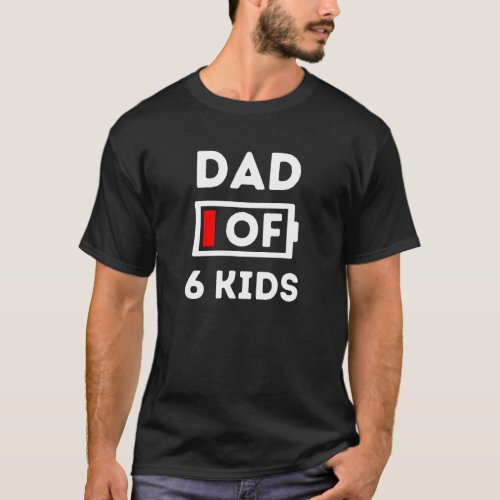Dad of 6 Kids Tired No Battery Left Father s Day T_Shirt