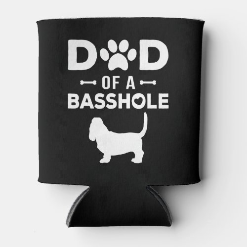 Dad of a Basshole Funny Basset Hound Father Owner Can Cooler