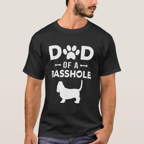 Dad of a Basshole Funny Basset Hound Father Owner  T_Shirt