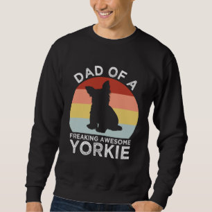 Dad of a Freaking Awesome Yorkie Yorkshire Terrie Sweatshirt