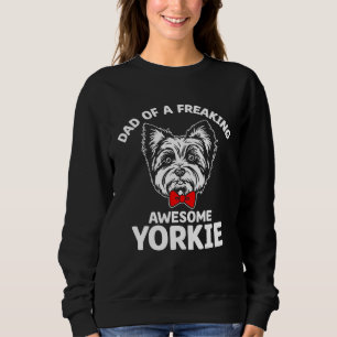 Dad of a Freaking Awesome Yorkie Yorkshire Terrie Sweatshirt