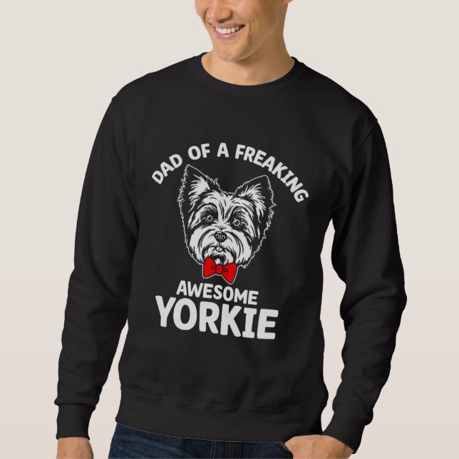 Dad of a Freaking Awesome Yorkie  Yorkshire Terrie Sweatshirt (Front)