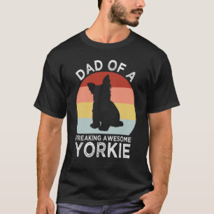 Dad of a Freaking Awesome Yorkie Yorkshire Terrier T-Shirt