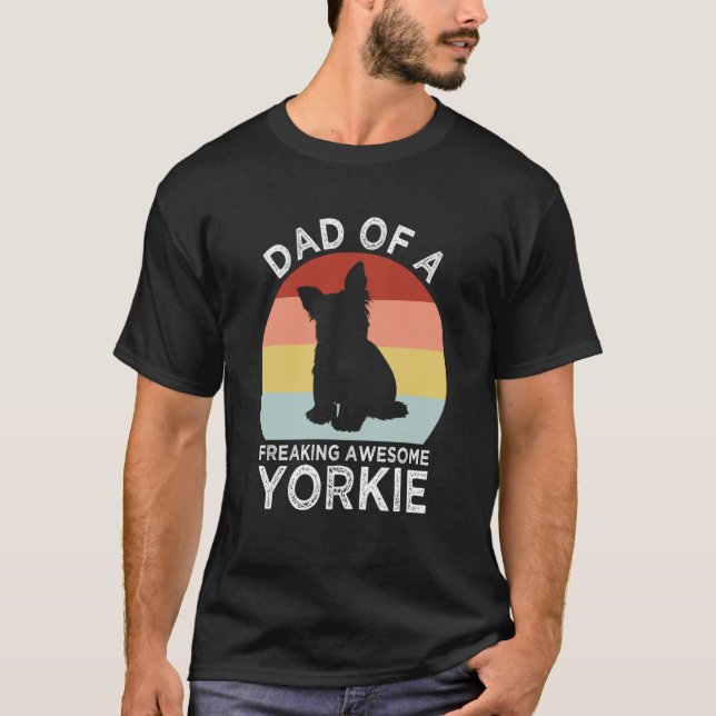 Dad of a Freaking Awesome Yorkie Yorkshire Terrier T-Shirt (Front)