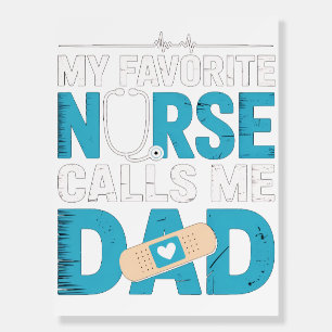 Dad Of A Nurse My Favorite Nurse Calls Me Dad card Foam Board