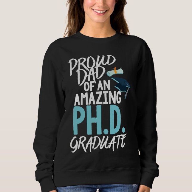 Dad of A P hD Graduation Doctorate Sweatshirt (Front)