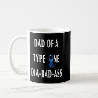 DAD of a Type One Dia-Bad-Ass Diabetic Son or Daug Coffee Mug
