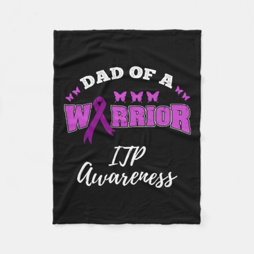 Dad Of A Warrior Itpawareness Itp Warrior  Fleece Blanket