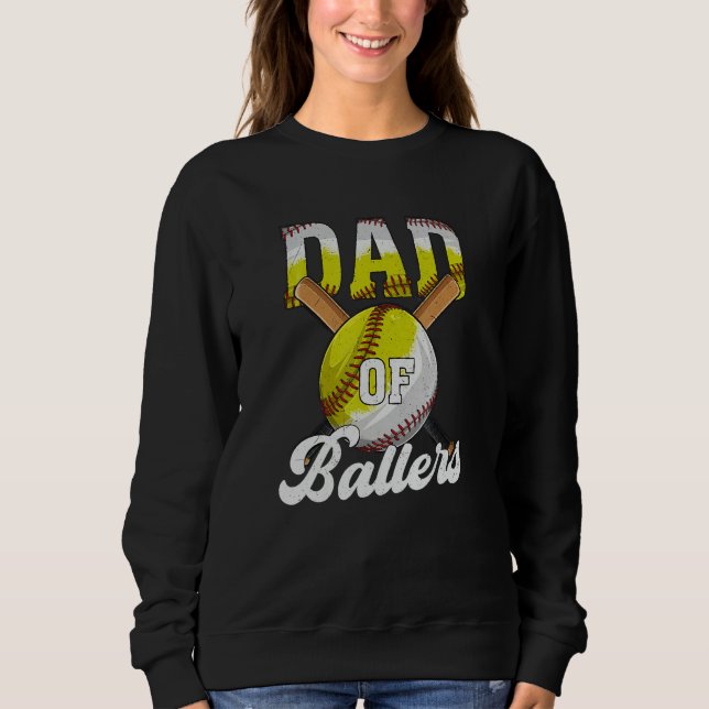Dad of Ballers  Dad Of Baseball and Softball Playe Sweatshirt (Front)