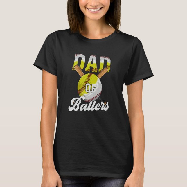 Dad of Ballers  Dad Of Baseball and Softball Playe T-Shirt (Front)