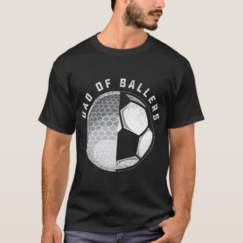 Dad of Ballers Funny Golf Soccer Gift From Son or T_Shirt