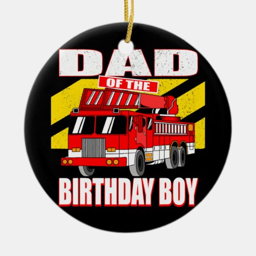 Dad of Birthday Boy Fire Truck Birthday  Ceramic Ornament