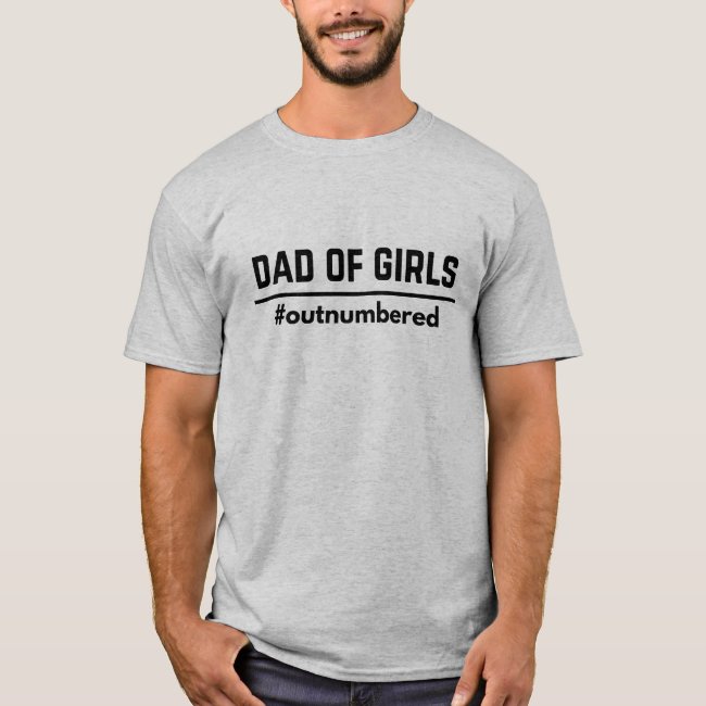 Dad of Girl #Outnumbered Funny T-Shirt