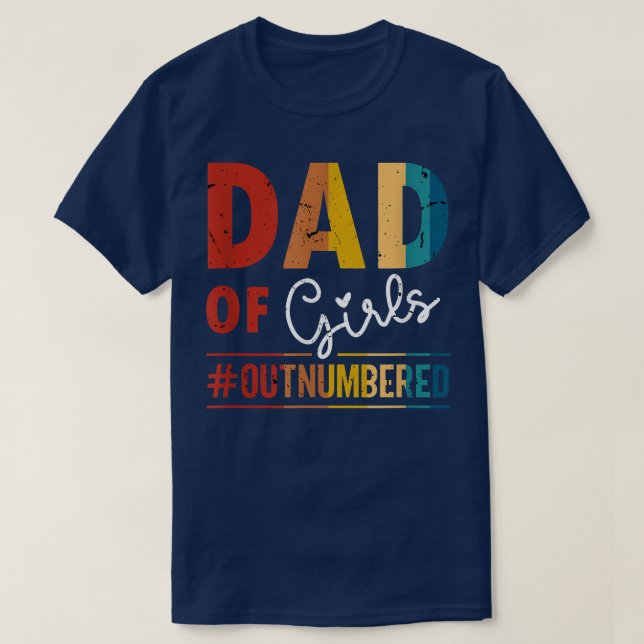 Dad of Girls for Men Outnumbered Funny Father's Da T-Shirt (Design Front)