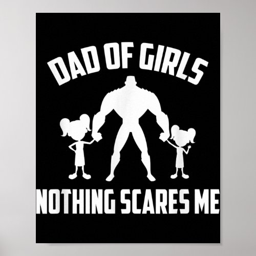 Dad Of Girls Nothing Scares Me I Have 2 Daughters Poster