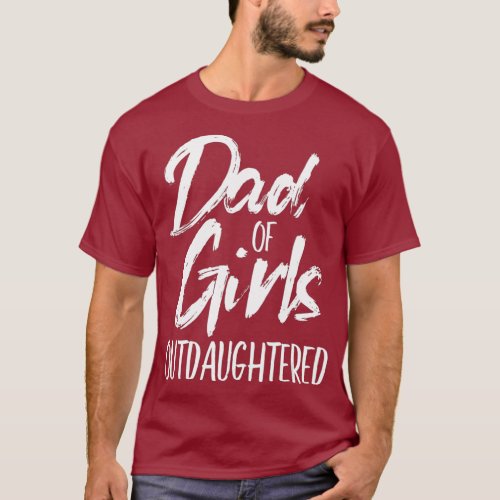 Dad of Girls OutDaughtered  OutNumbered Daughter T_Shirt
