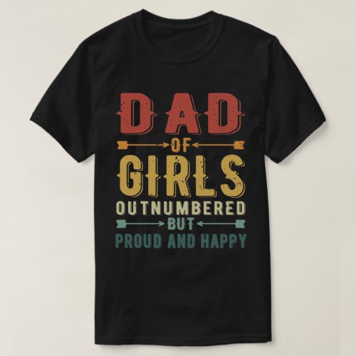  Dad Of Girls Outnumbered But Proud And Happy  T_Shirt