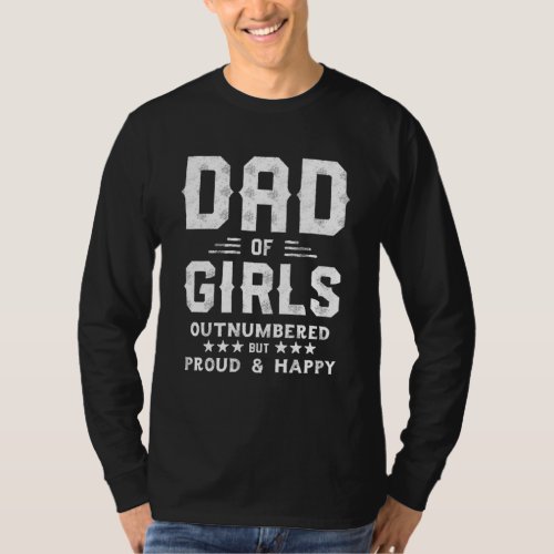 Dad Of Girls Outnumbered But Proud And Happy T_Shirt