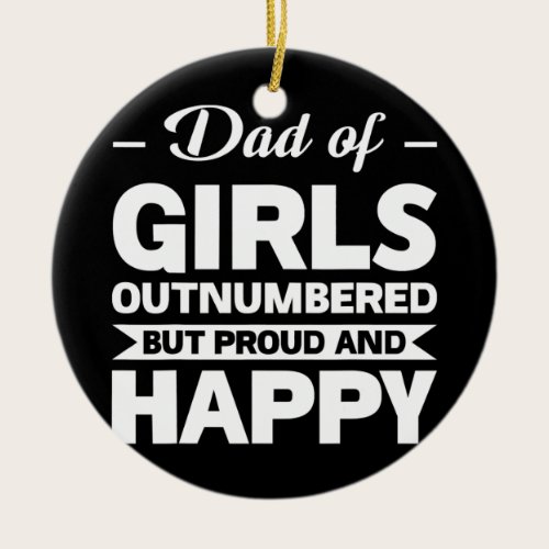dad of girls outnumbered dad of girls  ceramic ornament