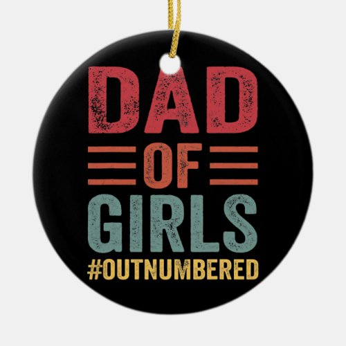 Dad Of Girls Outnumbered Fathers Day  Ceramic Ornament