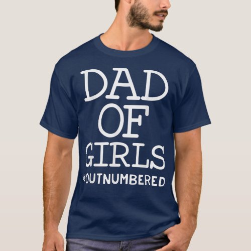 Dad Of Girls Outnumbered Fathers Day from Wife Dau T_Shirt